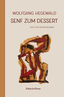 Senf zum Dessert | Fast ein Heimatroman | Wolfgang Hegewald | Buch | 173 S