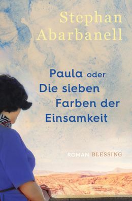 Paula oder Die sieben Farben der Einsamkeit | Roman | Stephan Abarbanell | Buch