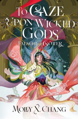 To Gaze Upon Wicked Gods - Falsche Götter (Collector's Edition) | Molly X. Chang