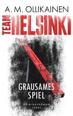 TEAM Helsinki - Grausames Spiel | Kriminalroman | A. M. Ollikainen | Taschenbuch