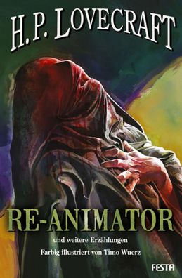 RE-ANIMATOR - und weitere Erzählungen | Farbig illustriert von Timo Wuerz | Buch