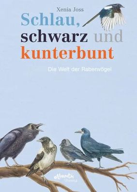 Schlau, schwarz und kunterbunt | Die Welt der Rabenvögel | Xenia Joss | Buch