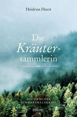 Die Kräutersammlerin | Historischer Schwarzwaldkrimi | Heidrun Hurst | Buch