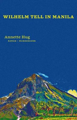 Wilhelm Tell in Manila | Annette Hug | Buch | Gebunden | Deutsch | 2016