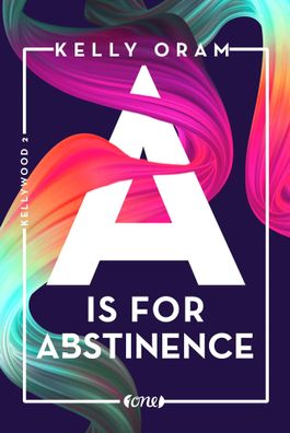 A is for Abstinence. Kellywood-Dilogie 2 | Kelly Oram | Taschenbuch | 336 S