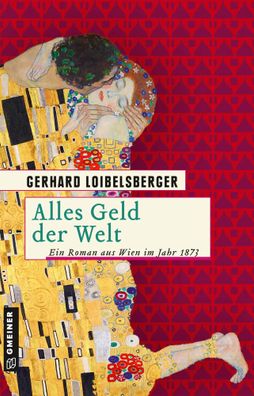 Alles Geld der Welt | Ein Roman aus dem alten Wien | Gerhard Loibelsberger