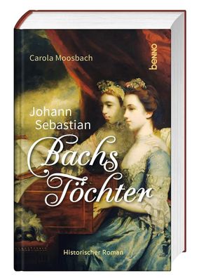 Johann Sebastian Bachs Töchter | Historischer Roman | Carola Moosbach | Buch