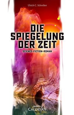 Die Spiegelung der Zeit | Science-Fiction-Roman | Ulrich C. Schreiber | Buch