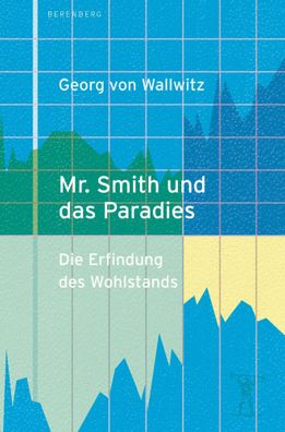 Mr. Smith und das Paradies | Die Erfindung des Wohlstands | Georg von Wallwitz