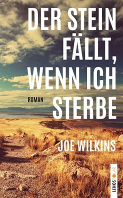 Der Stein fällt, wenn ich sterbe | Roman | Joe Wilkins | Buch | Lenos Polar