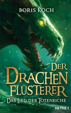 Der Drachenflüsterer - Das Lied der Toteneiche | Roman | Boris Koch | Buch