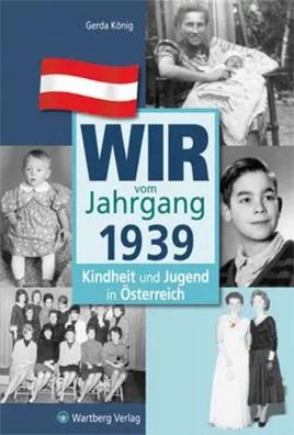Wir vom Jahrgang 1939 | Kindheit und Jugend in Österreich | Gerda König | Buch