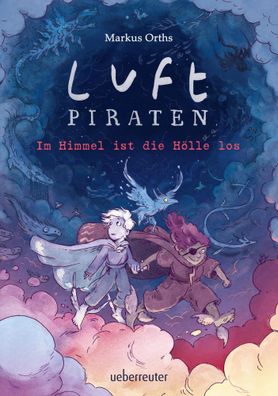 Luftpiraten - Im Himmel ist die Hölle los (Luftpiraten, Bd. 2) | Markus Orths