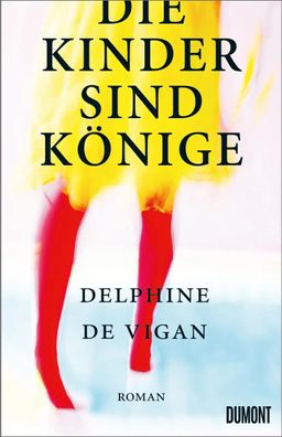 Die Kinder sind Könige | Roman | Delphine de Vigan | Buch | 320 S. | Deutsch