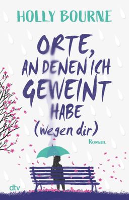 Orte, an denen ich geweint habe (wegen dir) | Holly Bourne | Taschenbuch | 2023