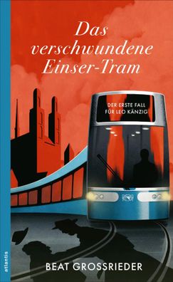 Das verschwundene Einser-Tram | Der erste Fall für Leo Känzig | Beat Grossrieder