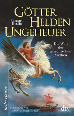 Götter, Helden, Ungeheuer | Die Welt der griechischen Mythen | Bernard Evslin
