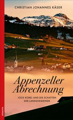 Appenzeller Abrechnung | Jock Kobel und die Schatten der Landsgemeinde | Käser