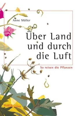 Über Land und durch die Luft | So reisen die Pflanzen | Anne Möller | Buch