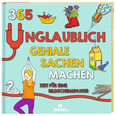 365 unglaublich geniale Sachen machen - Zeit für eine Bildschirmpause! | Buch