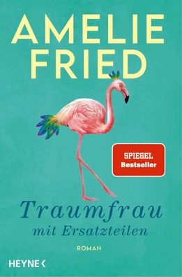 Traumfrau mit Ersatzteilen | Roman | Amelie Fried | Taschenbuch | 416 S. | 2022