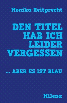 Den Titel hab ich leider vergessen ... aber es ist blau | Monika Reitprecht
