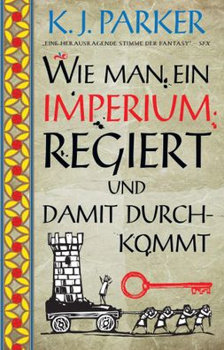 Wie man ein Imperium regiert und damit durchkommt | K. J. Parker | Taschenbuch