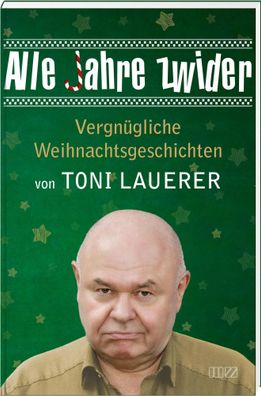 Alle Jahre zwider | Vergnügliche Weihnachtsgeschichten | Toni Lauerer | Buch