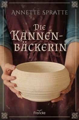 Die Kannenbäckerin | Annette Spratte | Taschenbuch | 399 S. | Deutsch | 2021