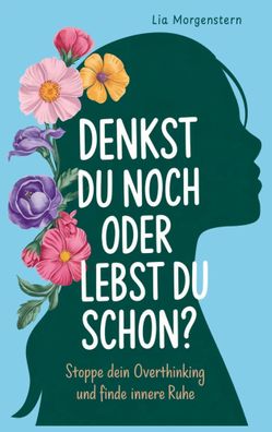 Denkst du noch, oder lebst du schon? | Stoppe dein Overthinking | Morgenstern