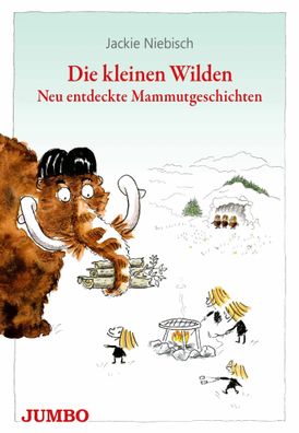 Die kleinen Wilden | Neu entdeckte Mammutgeschichten | Jackie Niebisch | Buch