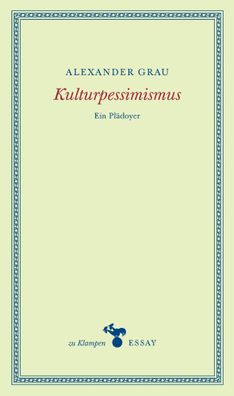Kulturpessimismus | Ein Plädoyer | Alexander Grau | Buch | zu Klampen Essays