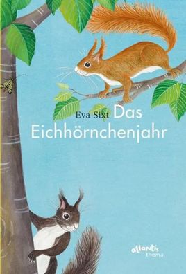 Das Eichhörnchenjahr | Eva Sixt | Buch | Atlantis Thema Bücher | 32 S. | Deutsch