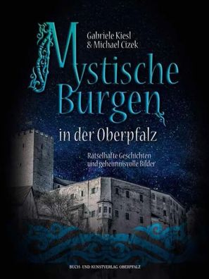 Mystische Burgen in der Oberpfalz | Gabriele Kiesl | Buch | 143 S. | Deutsch