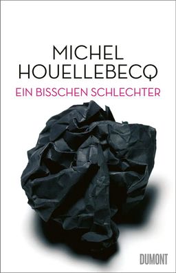Ein bisschen schlechter | Neue Interventionen | Michel Houellebecq | Buch | 2020
