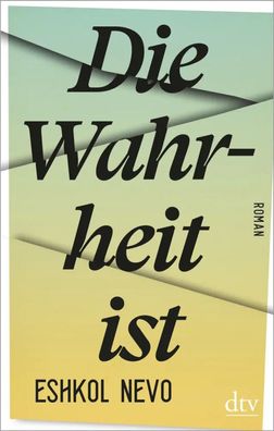 Die Wahrheit ist | Roman | Eshkol Nevo | Buch | 432 S. | Deutsch | 2020 | DTV