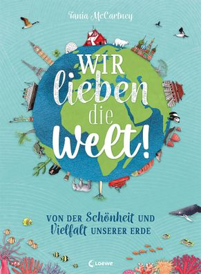 Wir lieben die Welt! | Tania McCartney | Buch | 96 S. | Deutsch | 2022 | Loewe