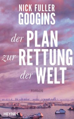 Der Plan zur Rettung der Welt | Roman | Nick Fuller Googins | Buch | 448 S
