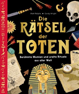 Die Rätsel der Toten | Berühmte Mumien und uralte Rituale aus aller Welt | Buch