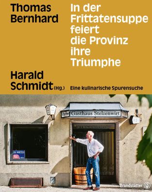 In der Frittatensuppe feiert die Provinz ihre Triumphe | Thomas Bernhard | Buch