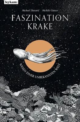 Faszination Krake | Wesen einer unbekannten Welt | Michael Stavaric | Buch