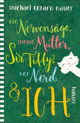 Die Nervensäge, meine Mutter, Sir Tiffy, der Nerd & ich | Michael Gerard Bauer