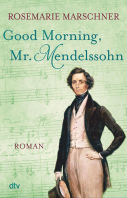Good Morning, Mr. Mendelssohn | Roman | Rosemarie Marschner | Taschenbuch | 2017