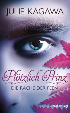 Plötzlich Prinz 03 - Die Rache der Feen | Julie Kagawa | Buch | Heyne fliegt