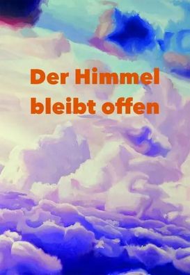 Der Himmel bleibt offen | Anna Schmidt (u. a.) | Buch | 208 S. | Deutsch | 2016