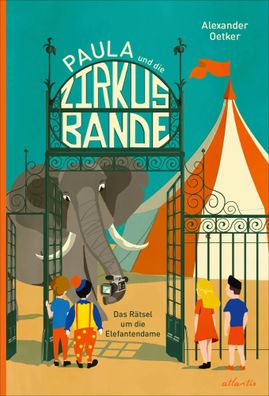 Paula und die Zirkusbande | Das Rätsel um die Elefantendame | Alexander Oetker