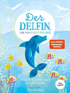 Der Delfin der vom Fliegen träumte | Über die magische Kraft unserer Träume
