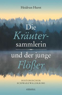 Die Kräutersammlerin und der junge Flößer | Historischer Schwarzwaldkrimi | Buch