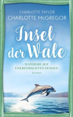 Insel der Wale - Wandere auf unerforschten Pfaden | Charlotte McGregor (u. a.)