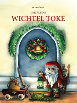 DER KLEINE Wichtel TOKE | Sylvie Gürtler | Buch | 124 S. | Deutsch | 2021